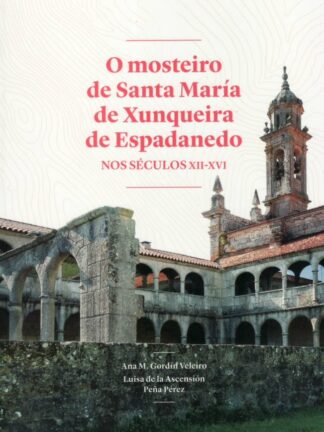 O mosteiro de Santa María de Xunqueira de Espadanedo nos séculos XII-XVI
