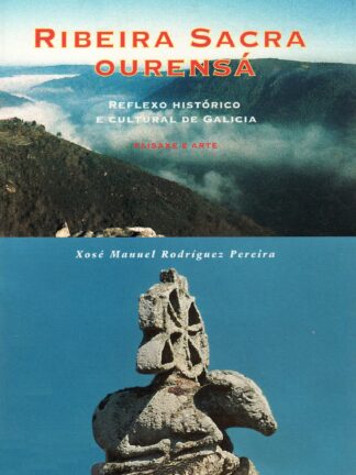 A Ribeira Sacra Ourensá. Reflexo histórico e cultural de Galicia. Paisaxe e arte