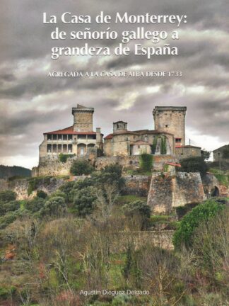 La casa de Monterrey. De señorío gallego a grandeza de España. (Agregada a la casa de Alba desde 1733).