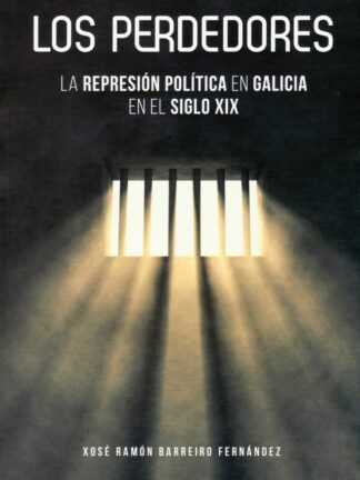 Los perdedores. La represión política en Galicia en el siglo XIX
