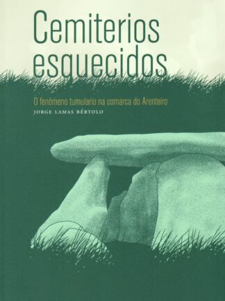 Cemiterios esquecidos. O fenómeno tumulario na comarca do Arenteiro