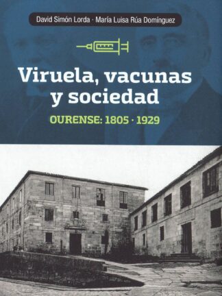 Viruela, vacunas y sociedad. Ourense: 1805-1929